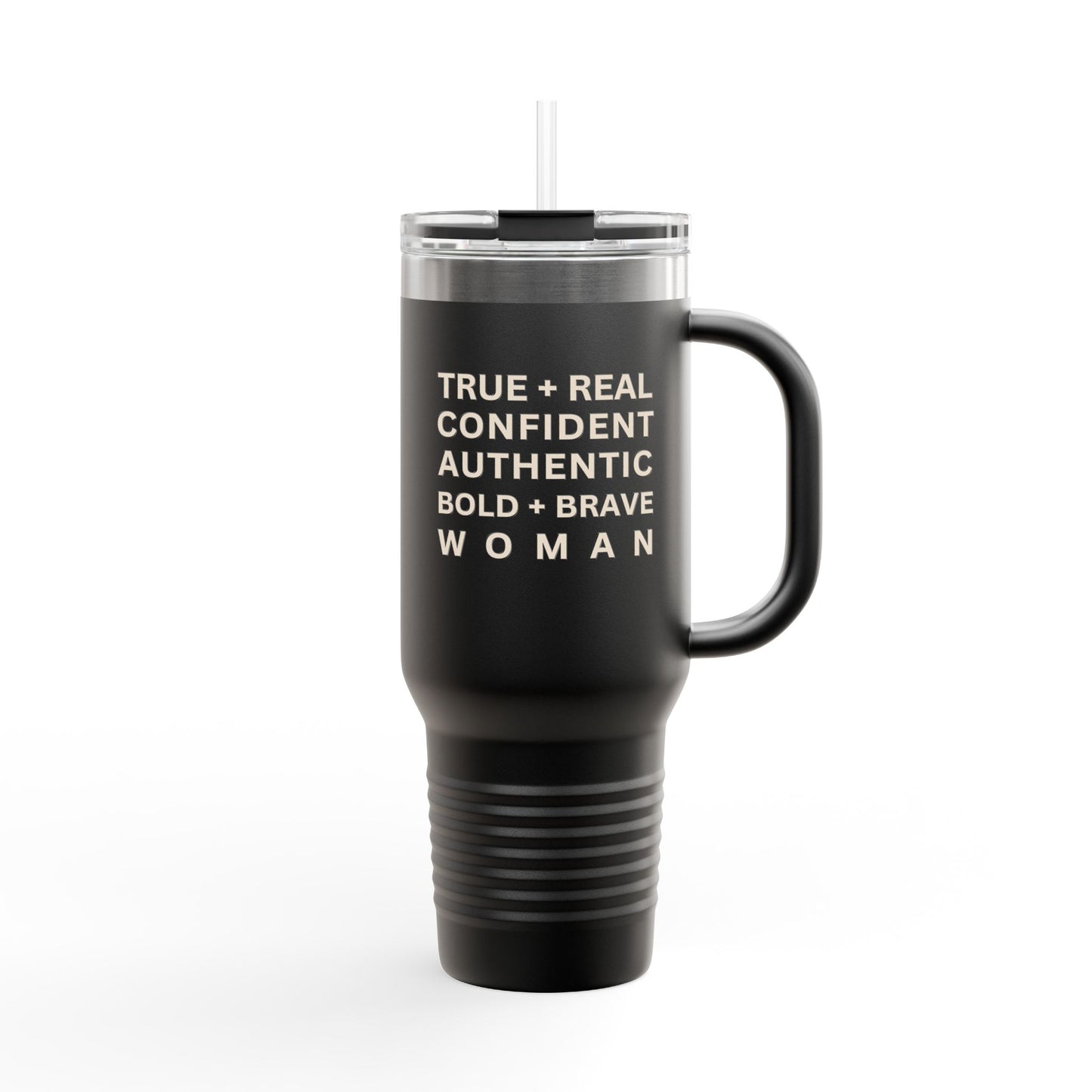 TRUE + REAL CONFIDENT AUTHENTIC BOLD + BRAVE WOMAN Insulated Travel Mug, 40oz