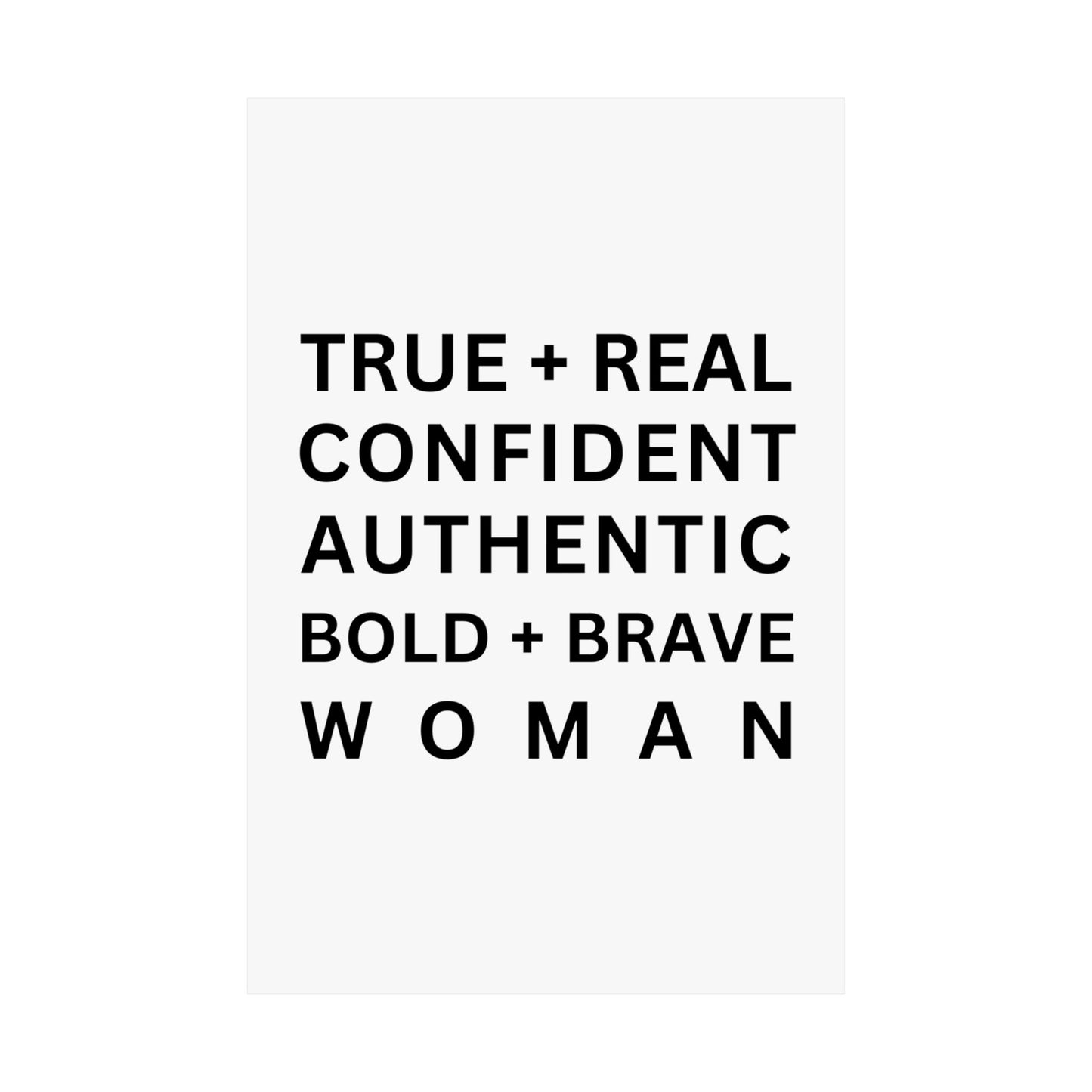 TRUE + REAL CONFIDENT AUTHENTIC BOLD + BRAVE WOMAN Matte Vertical Posters