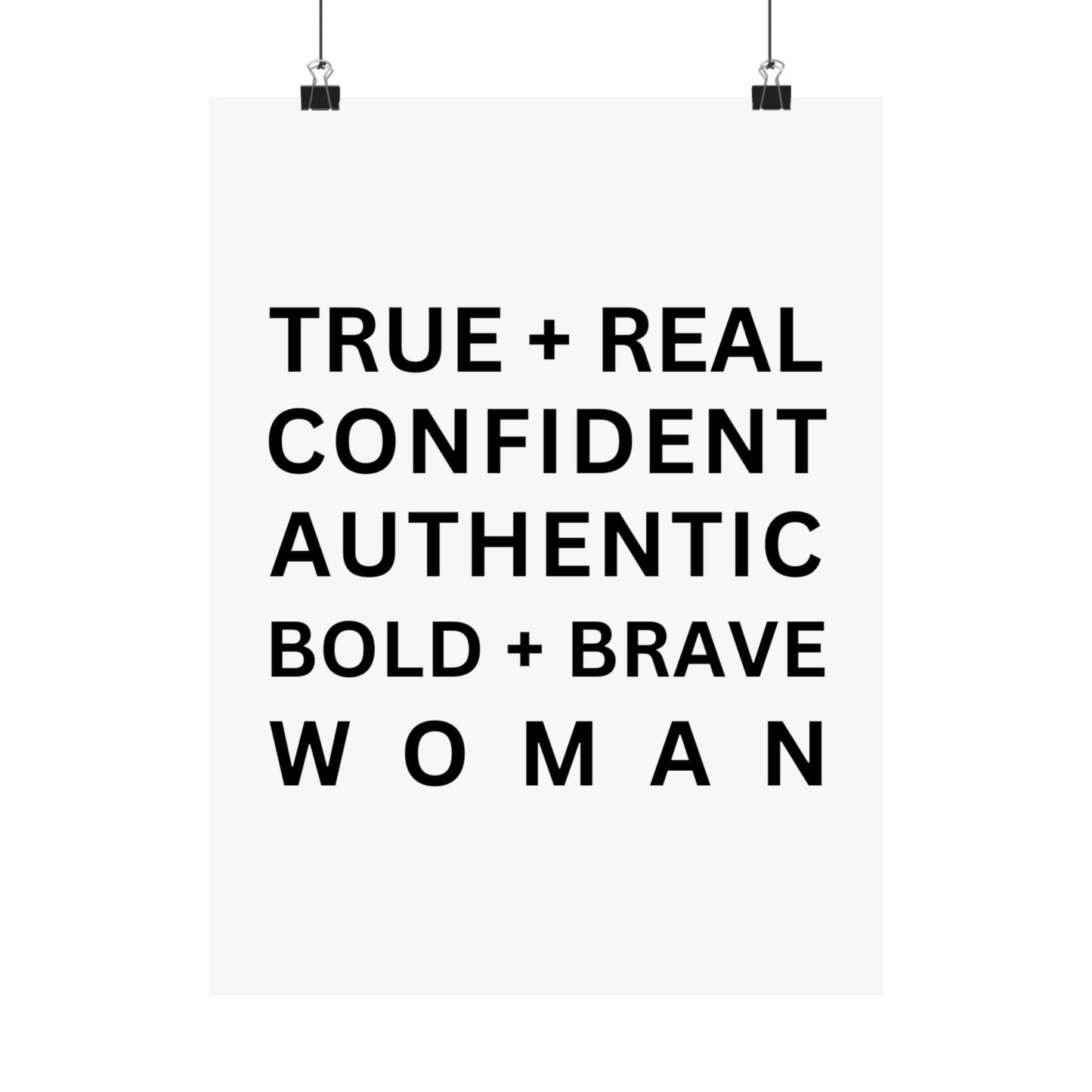 TRUE + REAL CONFIDENT AUTHENTIC BOLD + BRAVE WOMAN Matte Vertical Posters
