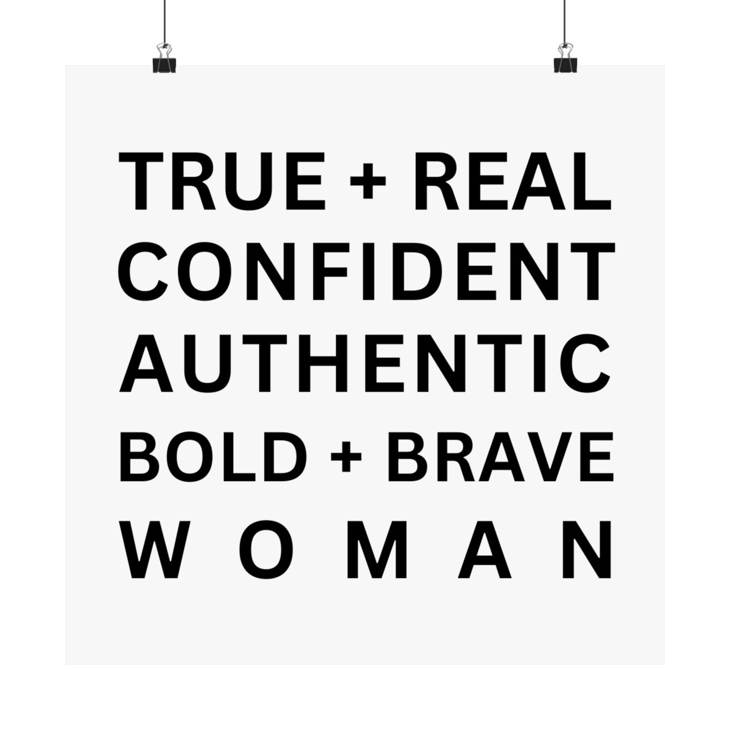 TRUE + REAL CONFIDENT AUTHENTIC BOLD + BRAVE WOMAN Matte Vertical Posters