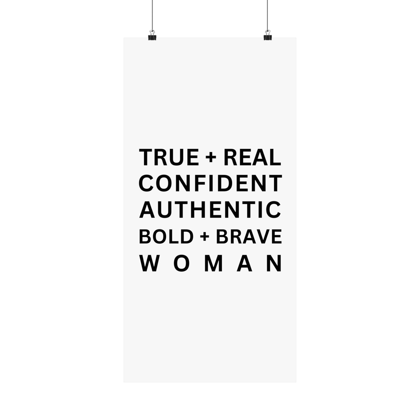 TRUE + REAL CONFIDENT AUTHENTIC BOLD + BRAVE WOMAN Matte Vertical Posters