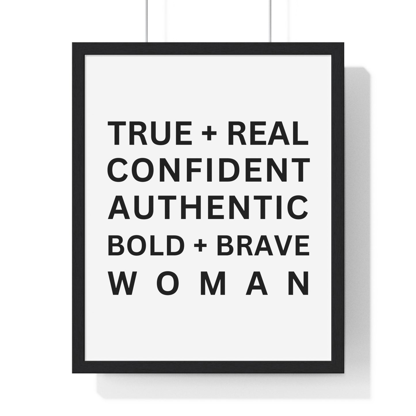 TRUE + REAL CONFIDENT AUTHENTIC BOLD + BRAVE WOMAN Vertical Framed Poster