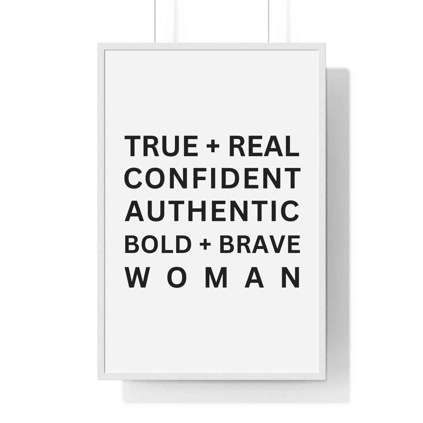 TRUE + REAL CONFIDENT AUTHENTIC BOLD + BRAVE WOMAN Vertical Framed Poster