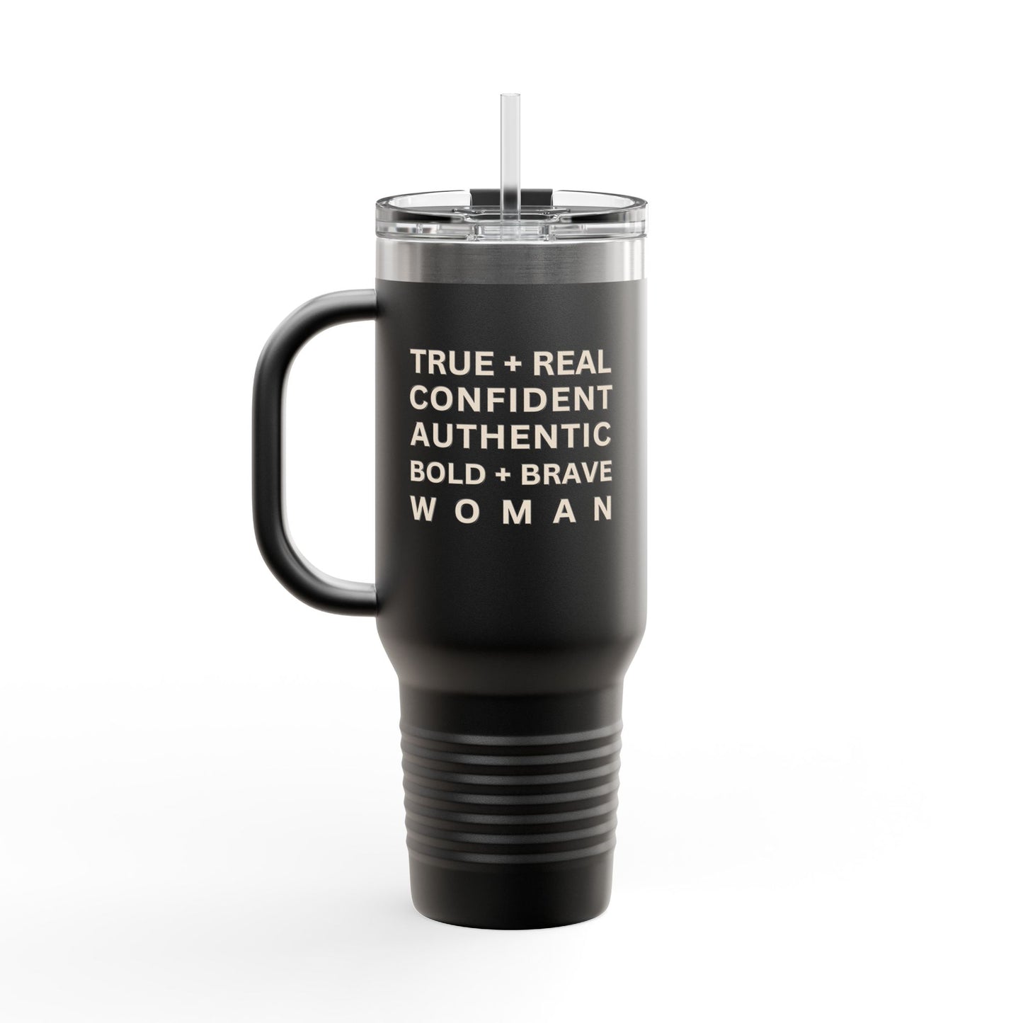 TRUE + REAL CONFIDENT AUTHENTIC BOLD + BRAVE WOMAN Insulated Travel Mug, 40oz