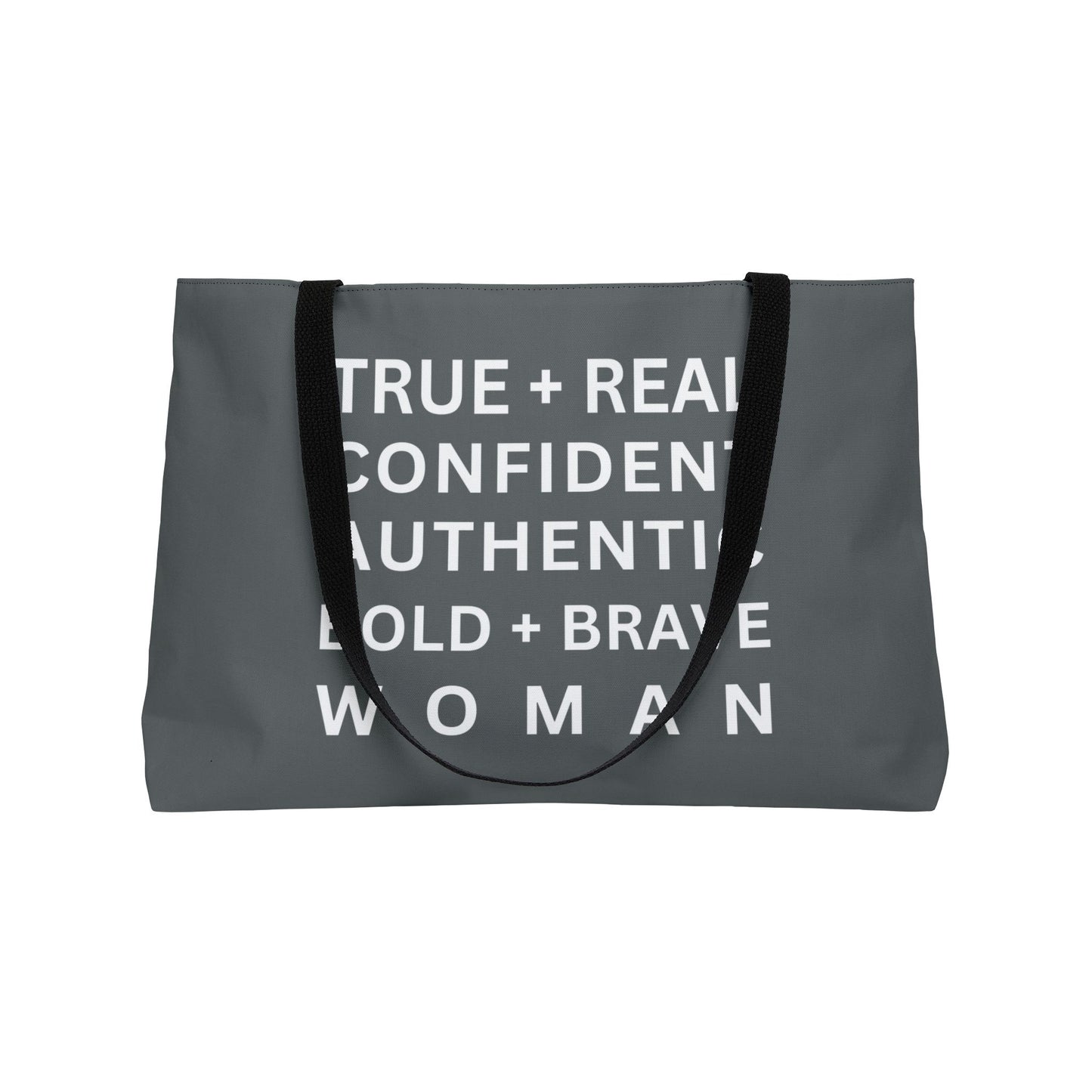 TRUE + REAL CONFIDENT AUTHENTIC BOLD + BRAVE WOMAN Weekender Tote Bag
