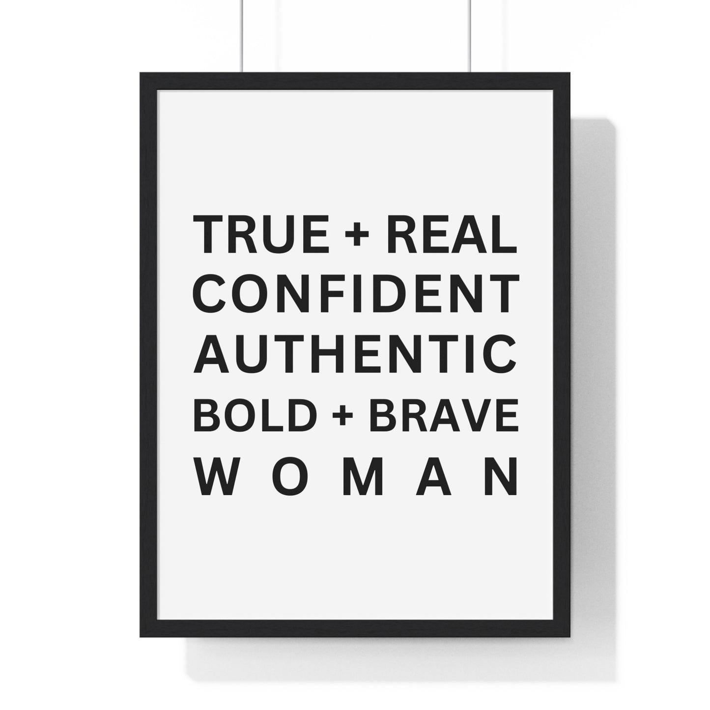 TRUE + REAL CONFIDENT AUTHENTIC BOLD + BRAVE WOMAN Vertical Framed Poster