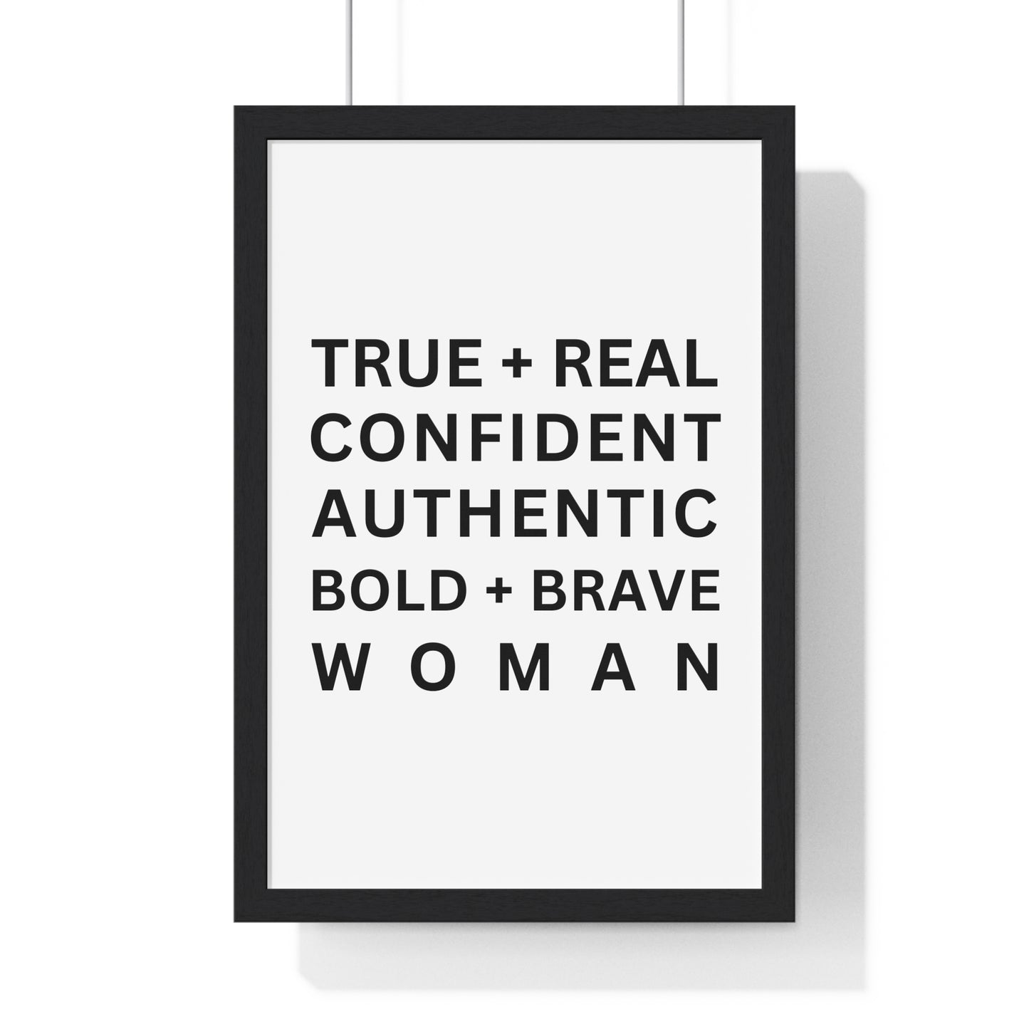 TRUE + REAL CONFIDENT AUTHENTIC BOLD + BRAVE WOMAN Vertical Framed Poster