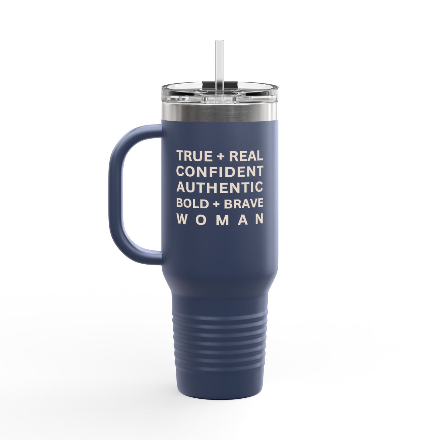 TRUE + REAL CONFIDENT AUTHENTIC BOLD + BRAVE WOMAN Insulated Travel Mug, 40oz