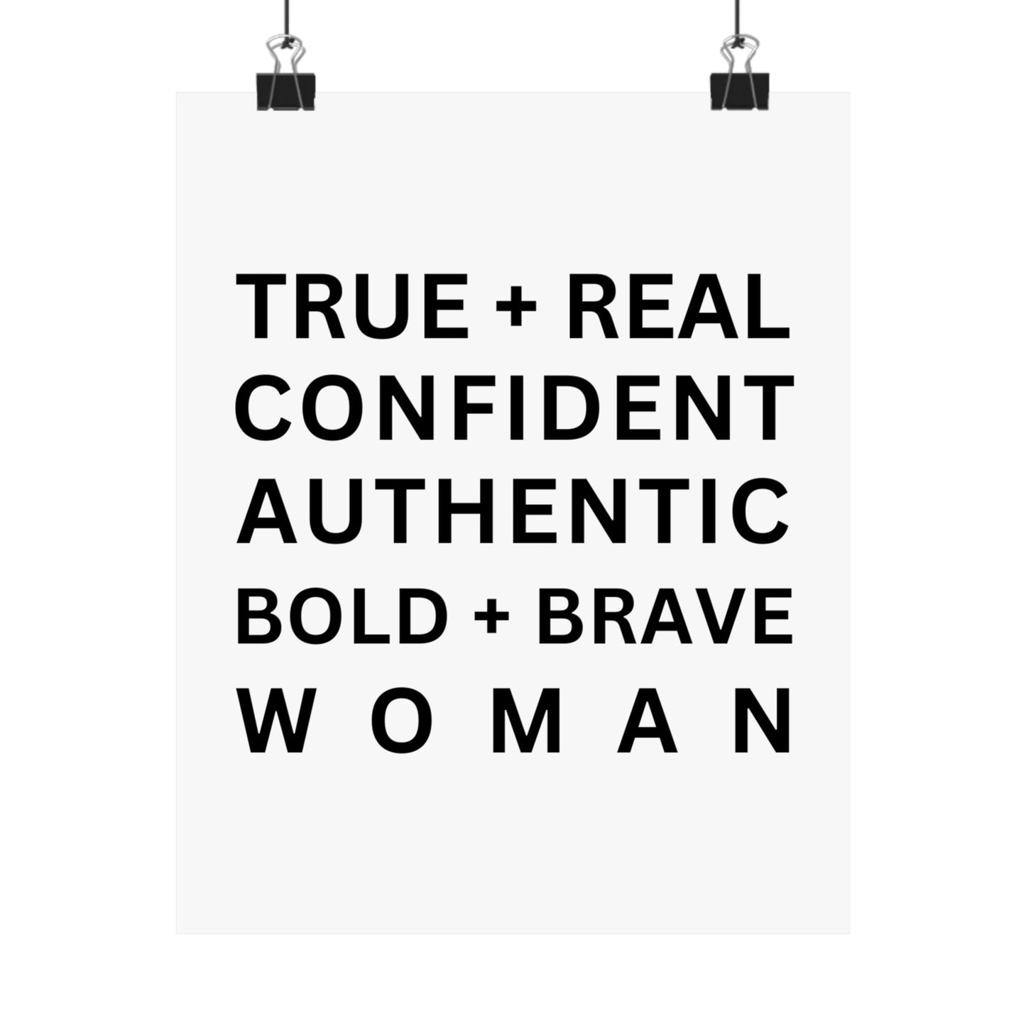 TRUE + REAL CONFIDENT AUTHENTIC BOLD + BRAVE WOMAN Matte Vertical Posters
