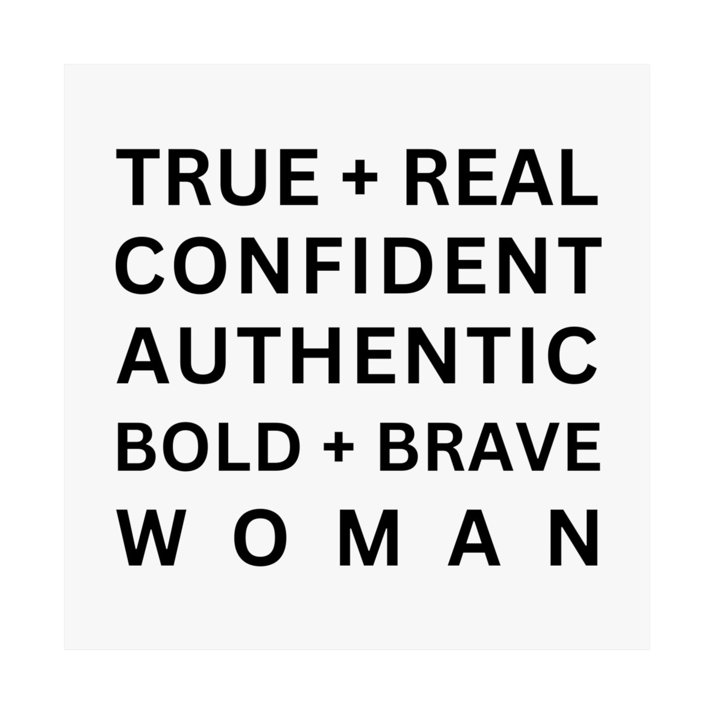 TRUE + REAL CONFIDENT AUTHENTIC BOLD + BRAVE WOMAN Matte Vertical Posters