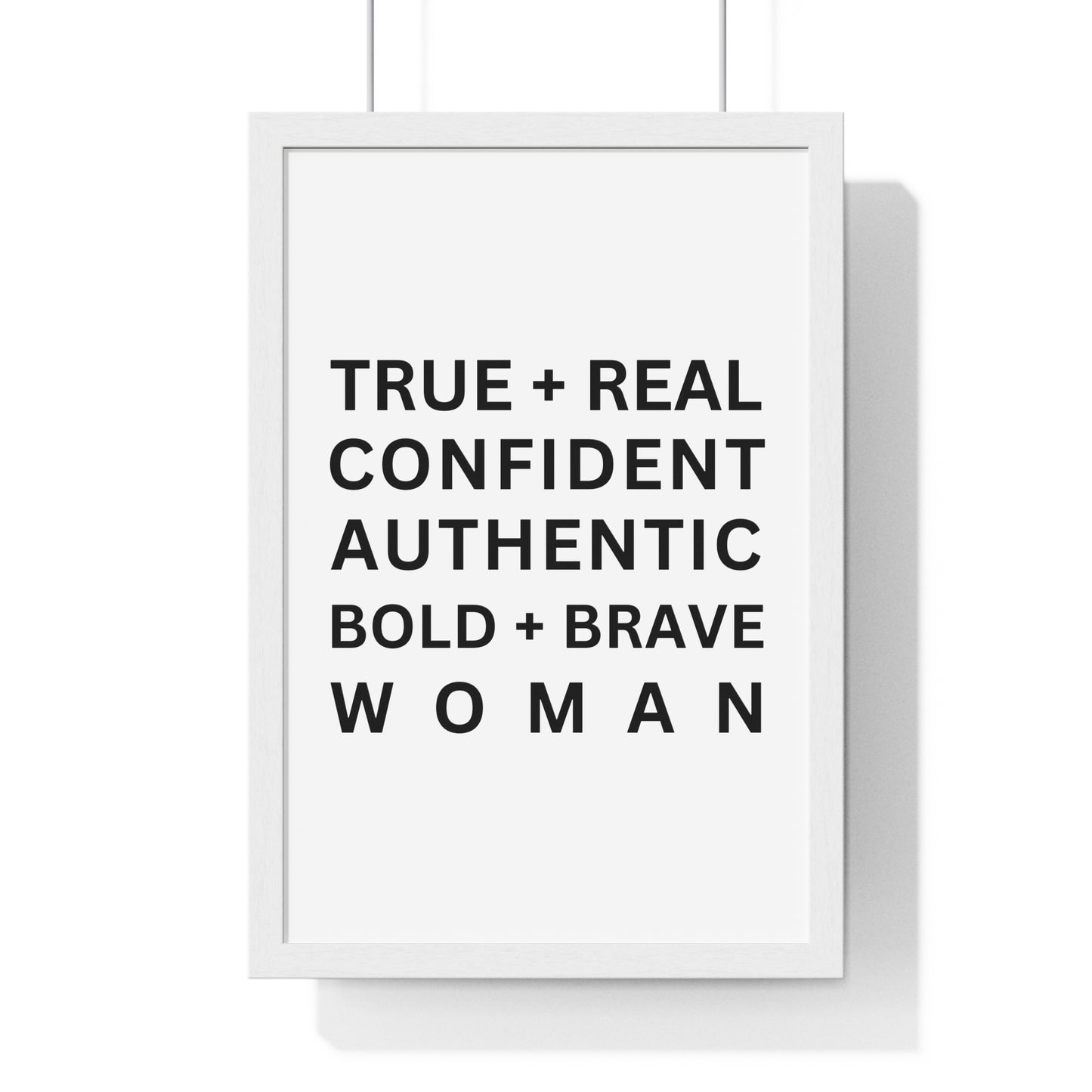 TRUE + REAL CONFIDENT AUTHENTIC BOLD + BRAVE WOMAN Vertical Framed Poster