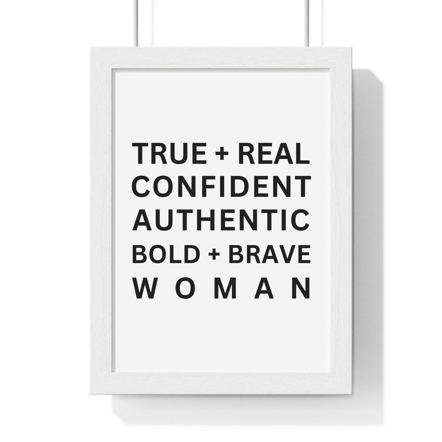 TRUE + REAL CONFIDENT AUTHENTIC BOLD + BRAVE WOMAN Vertical Framed Poster