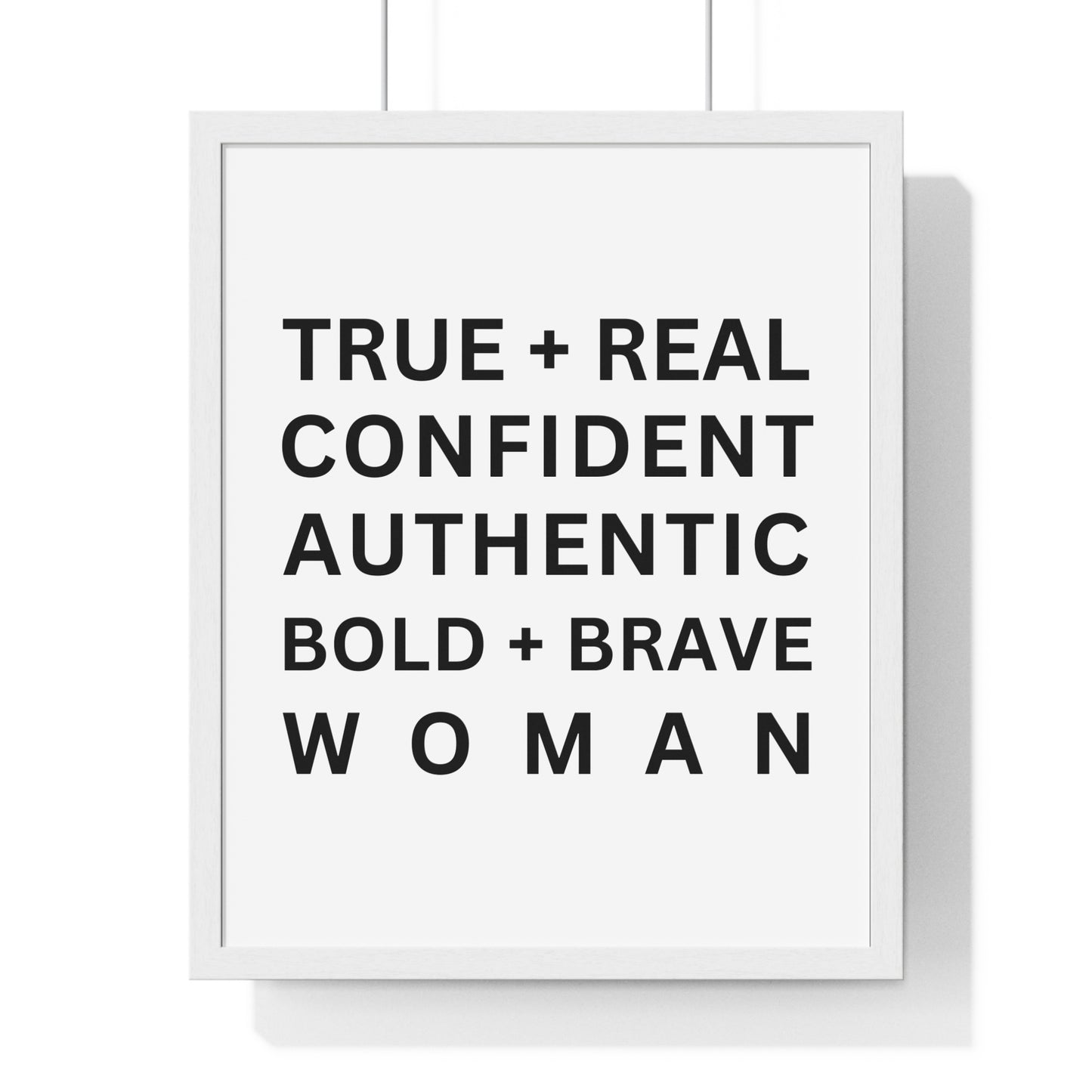 TRUE + REAL CONFIDENT AUTHENTIC BOLD + BRAVE WOMAN Vertical Framed Poster