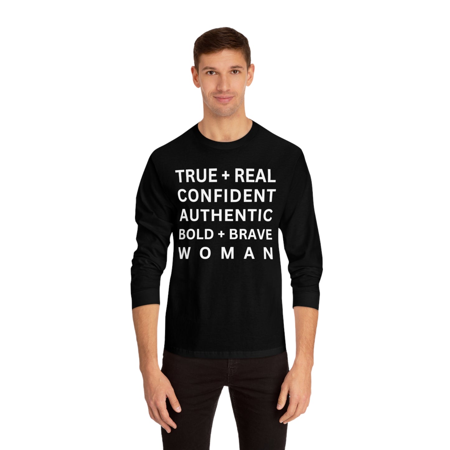 TRUE + REAL CONFIDENT AUTHENTIC BOLD + BRAVE WOMAN Classic Long Sleeve T-Shirt