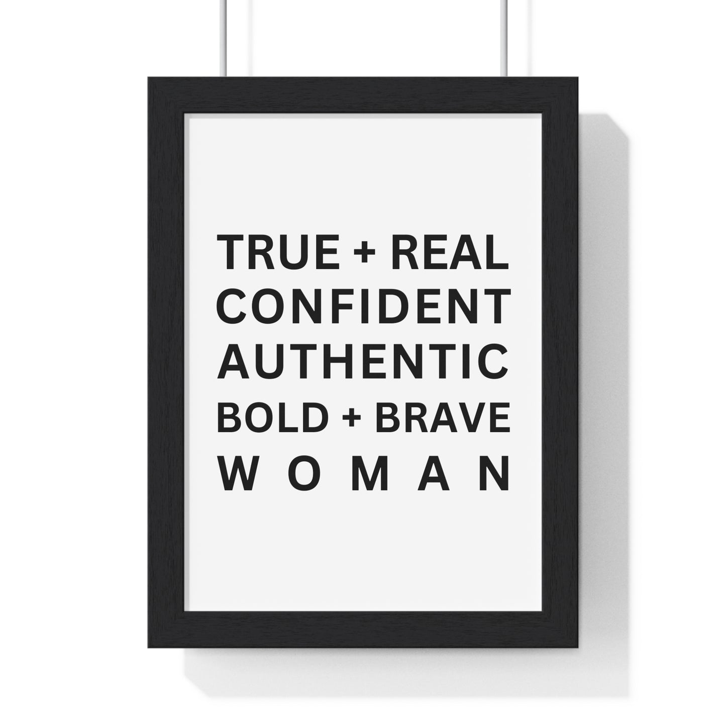 TRUE + REAL CONFIDENT AUTHENTIC BOLD + BRAVE WOMAN Vertical Framed Poster