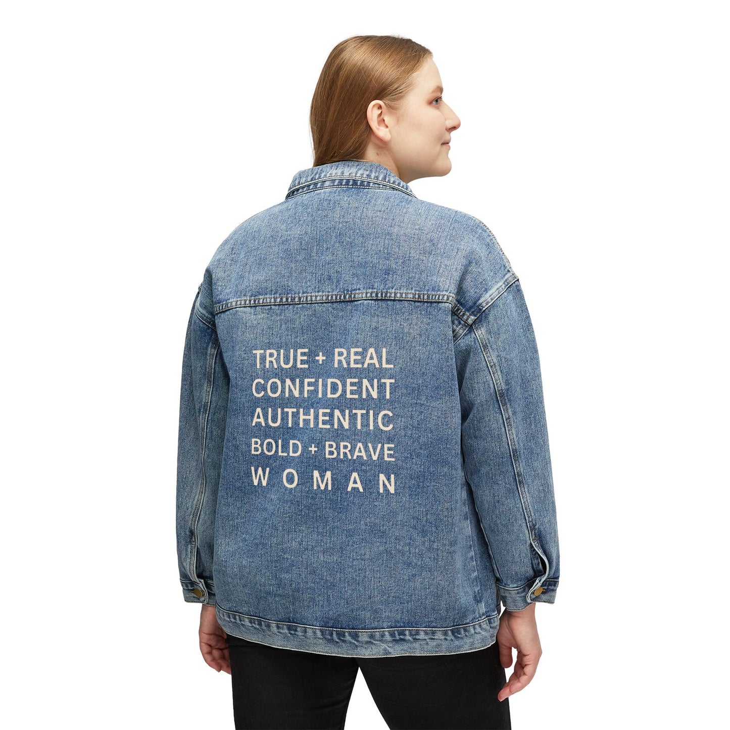 TRUE + REAL CONFIDENT AUTHENTIC BOLD + BRAVE WOMAN Denim Jacket