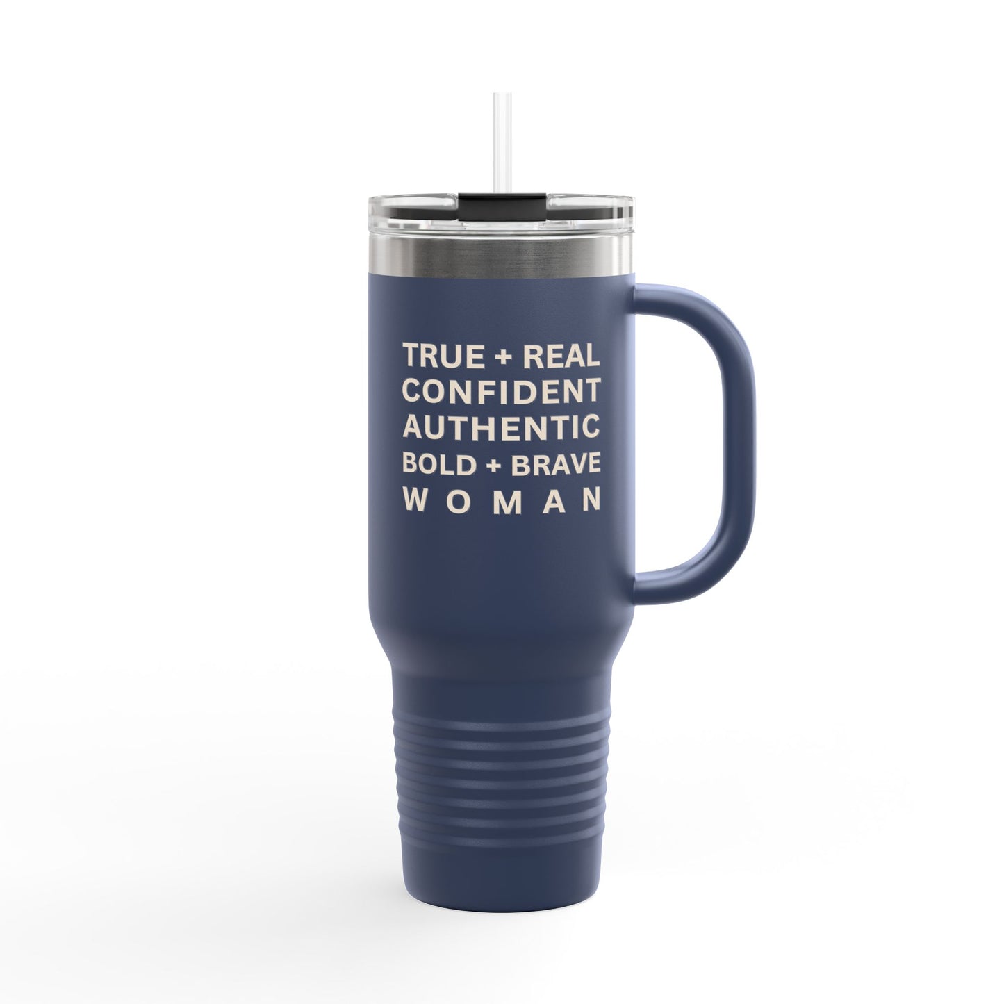 TRUE + REAL CONFIDENT AUTHENTIC BOLD + BRAVE WOMAN Insulated Travel Mug, 40oz