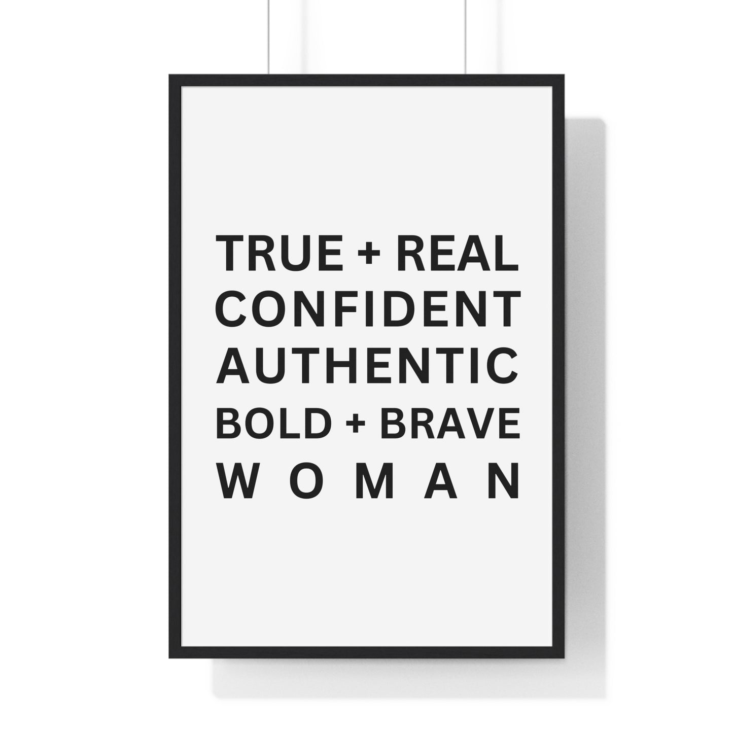 TRUE + REAL CONFIDENT AUTHENTIC BOLD + BRAVE WOMAN Vertical Framed Poster