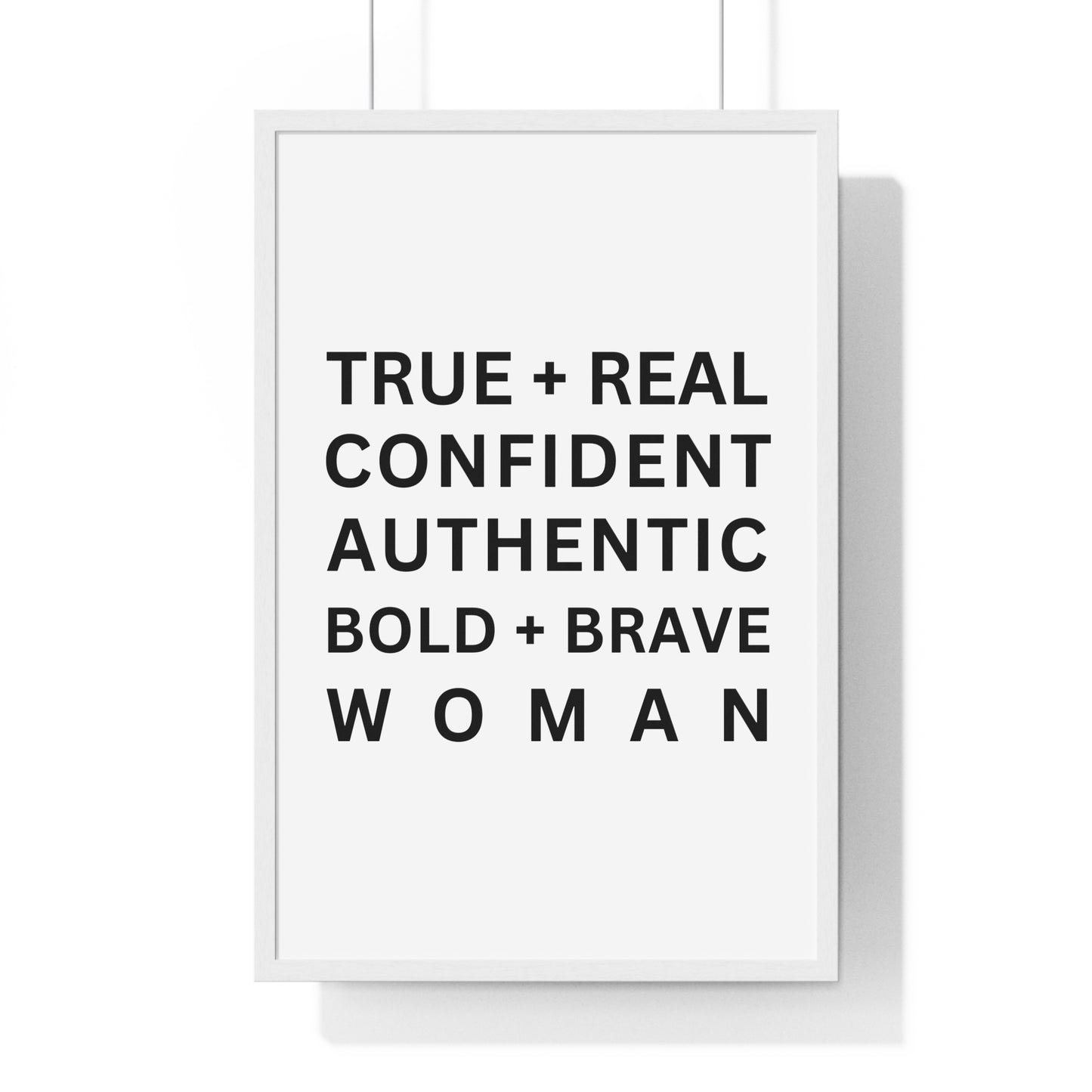 TRUE + REAL CONFIDENT AUTHENTIC BOLD + BRAVE WOMAN Vertical Framed Poster