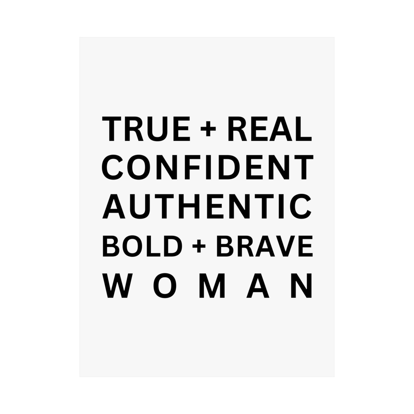 TRUE + REAL CONFIDENT AUTHENTIC BOLD + BRAVE WOMAN Matte Vertical Posters