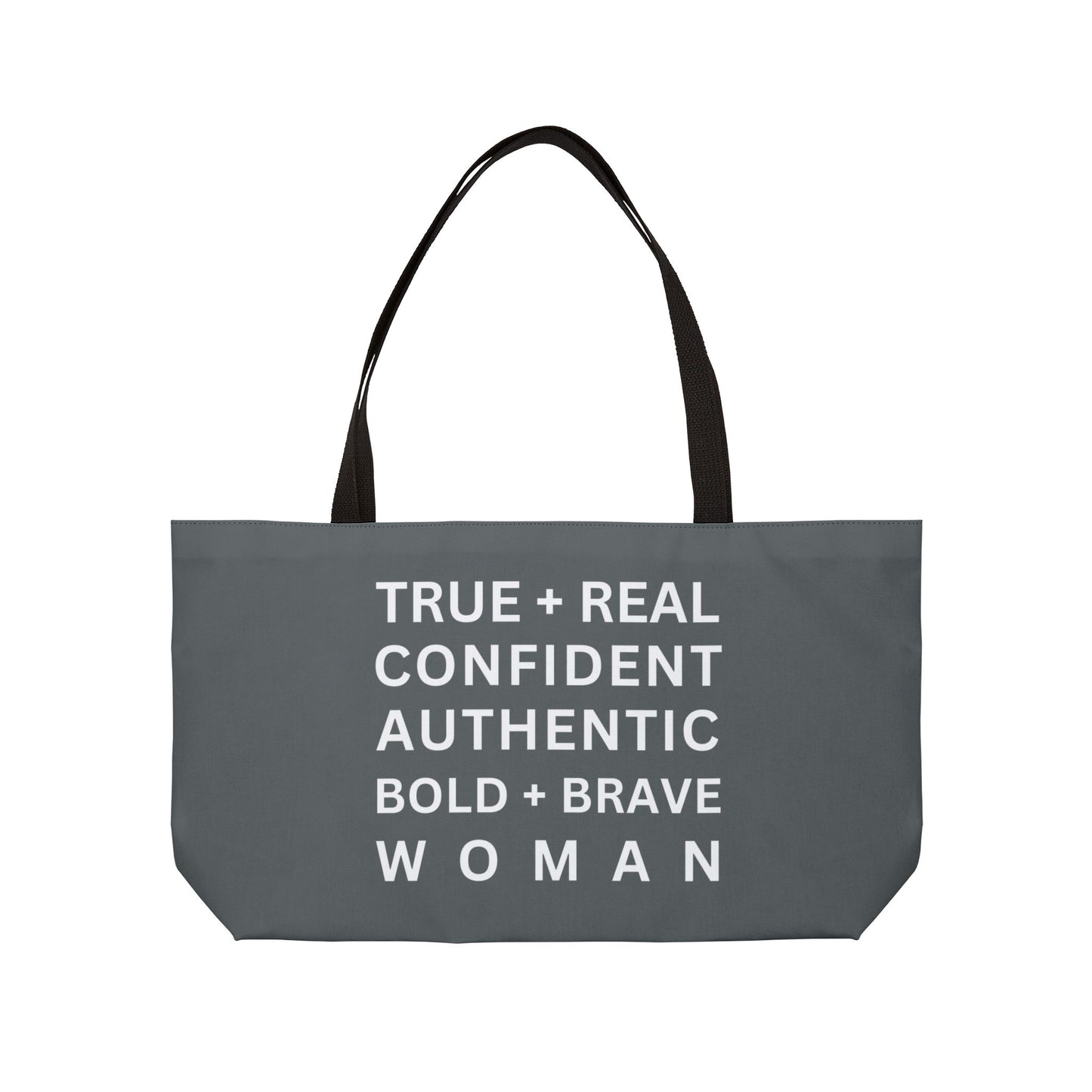 TRUE + REAL CONFIDENT AUTHENTIC BOLD + BRAVE WOMAN Weekender Tote Bag