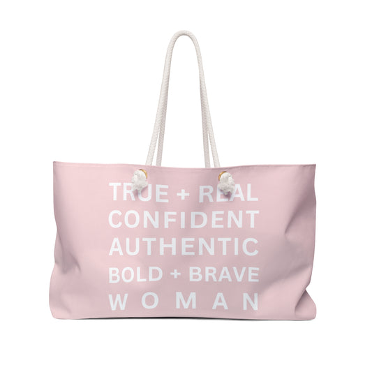 TRUE + REAL CONFIDENT AUTHENTIC BOLD + BRAVE WOMAN Weekender Bag